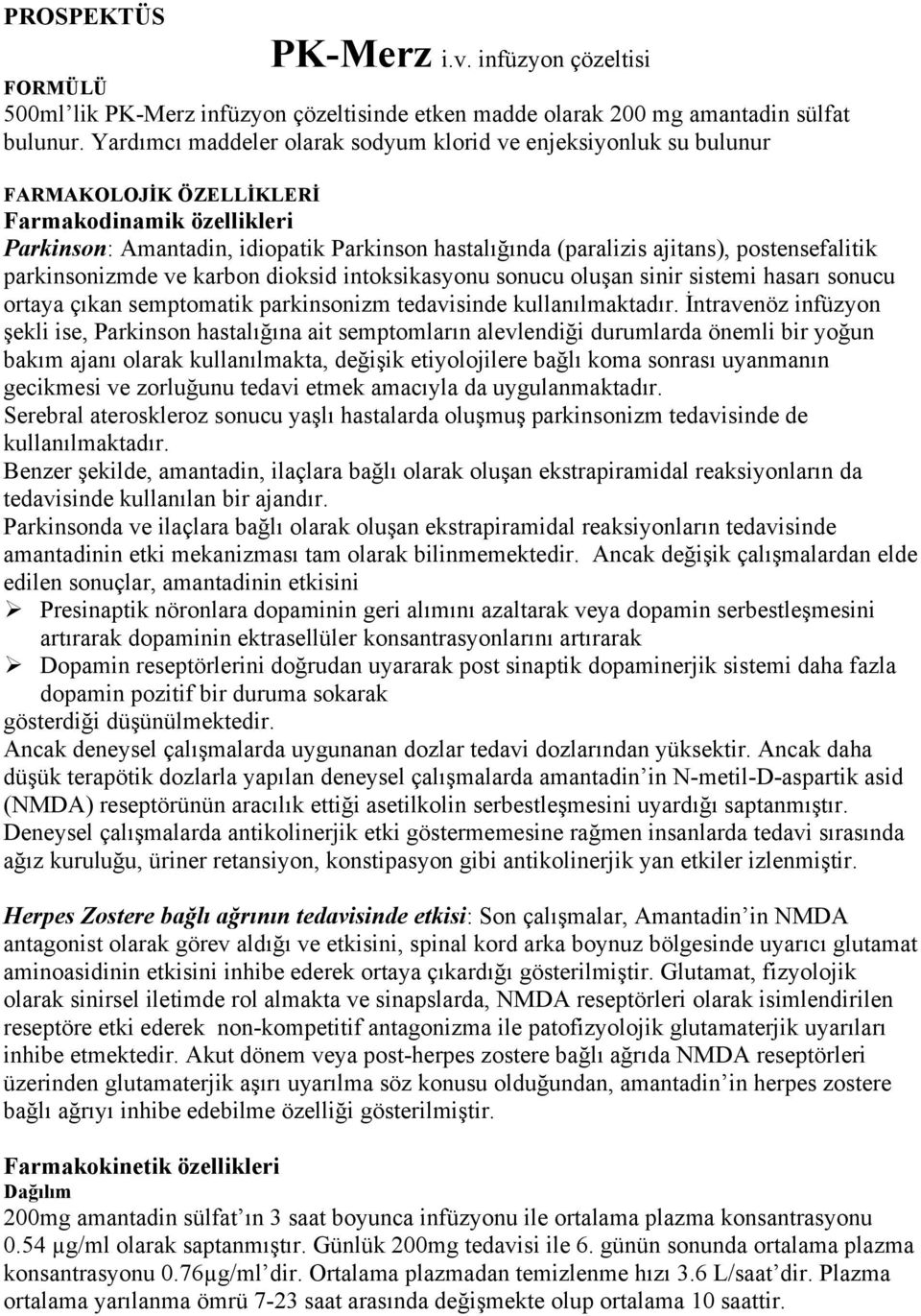 postensefalitik parkinsonizmde ve karbon dioksid intoksikasyonu sonucu oluşan sinir sistemi hasarı sonucu ortaya çıkan semptomatik parkinsonizm tedavisinde kullanılmaktadır.