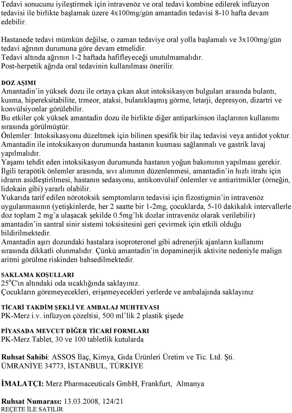 Post-herpetik ağrıda oral tedavinin kullanılması önerilir.