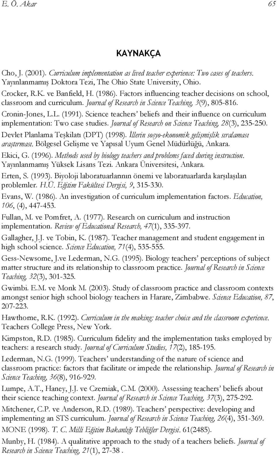 Science teachers beliefs and their influence on curriculum implementation: Two case studies. Journal of Research on Science Teaching, 28(3), 235-250. Devlet Planlama Teşkilatı (DPT) (1998).