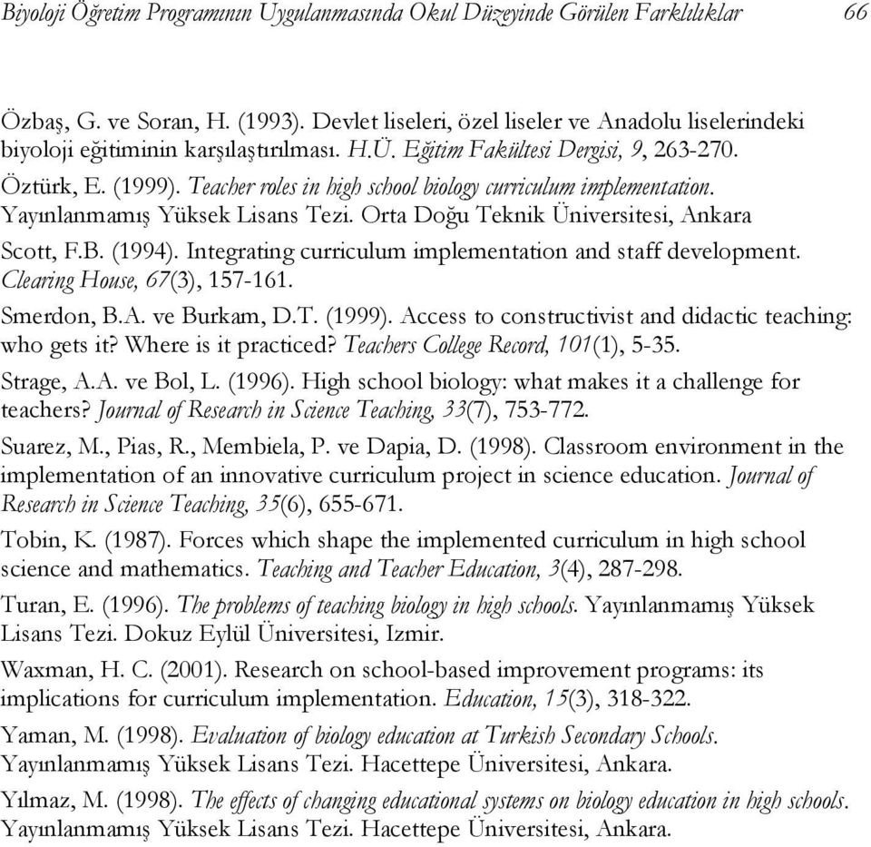 Teacher roles in high school biology curriculum implementation. Yayınlanmamış Yüksek Lisans Tezi. Orta Doğu Teknik Üniversitesi, Ankara Scott, F.B. (1994).
