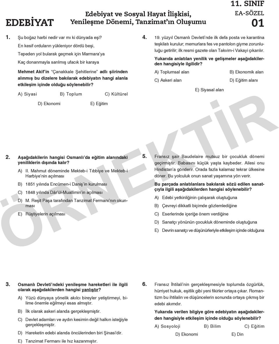 bakılarak edebiyatın hangi alanla etkileşim içinde olduğu söylenebilir? A) Siyasi B) Toplum C) Kültürel D) Ekonomi E) Eğitim 2.