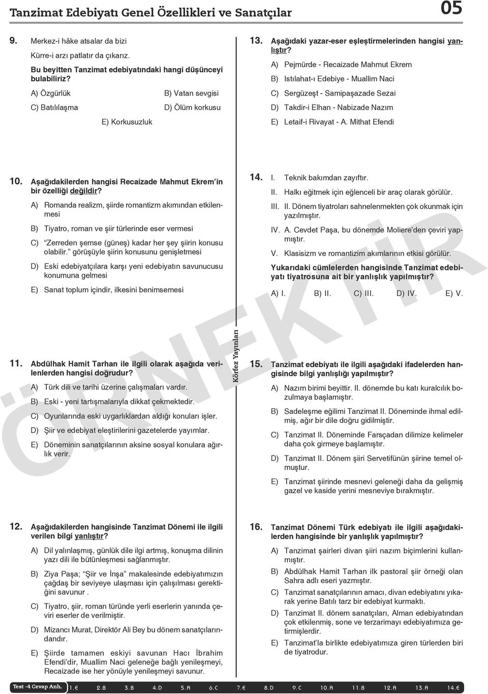 A) Pejmürde - Recaizade Mahmut Ekrem B) Istılahat-ı Edebiye - Muallim Naci C) Sergüzeşt - Samipaşazade Sezai D) Takdir-i Elhan - Nabizade Nazım E) Letaif-i Rivayat - A. Mithat Efendi 10.