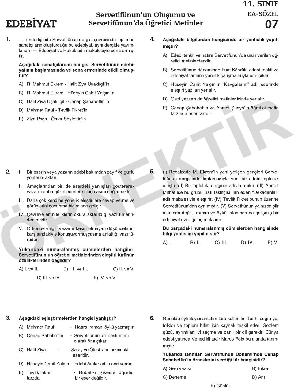 Aşağıdaki sanatçılardan hangisi Servetifünun edebiyatının başlamasında ve sona ermesinde etkili olmuştur? A) R. Mahmut Ekrem - Halit Ziya Uşaklıgil in B) R.