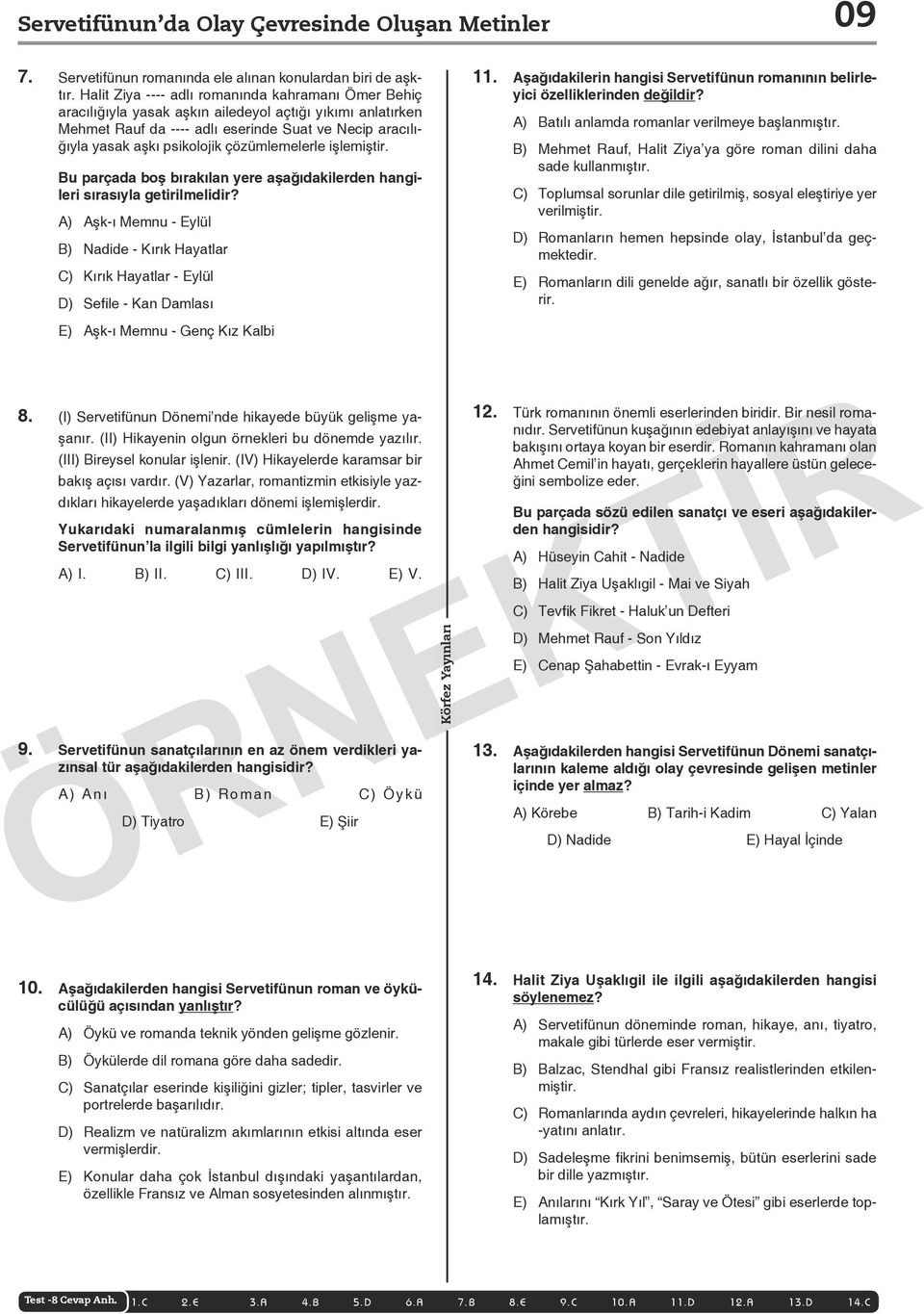 çözümlemelerle işlemiştir. Bu parçada boş bırakılan yere aşağıdakilerden hangileri sırasıyla getirilmelidir?