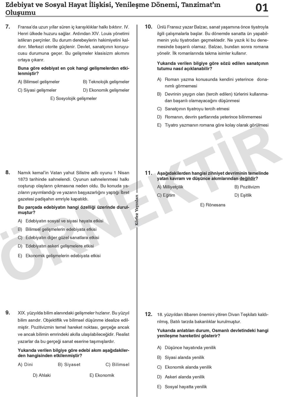 Buna göre edebiyat en çok hangi gelişmelerden etkilenmiştir? A) Bilimsel gelişmeler B) Teknolojik gelişmeler C) Siyasi gelişmeler D) Ekonomik gelişmeler E) Sosyolojik gelişmeler 8.