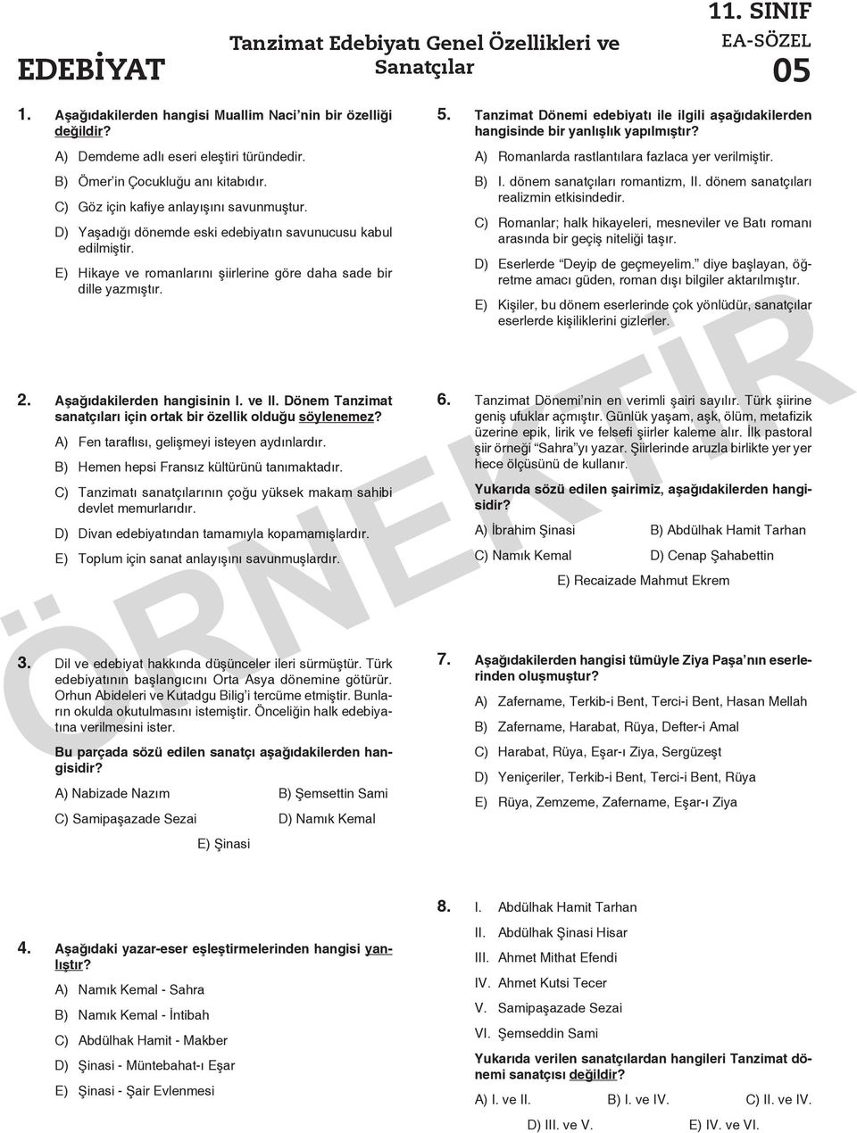 E) Hikaye ve romanlarını şiirlerine göre daha sade bir dille yazmıştır. 2. Aşağıdakilerden hangisinin I. ve II. Dönem Tanzimat sanatçıları için ortak bir özellik olduğu söylenemez?