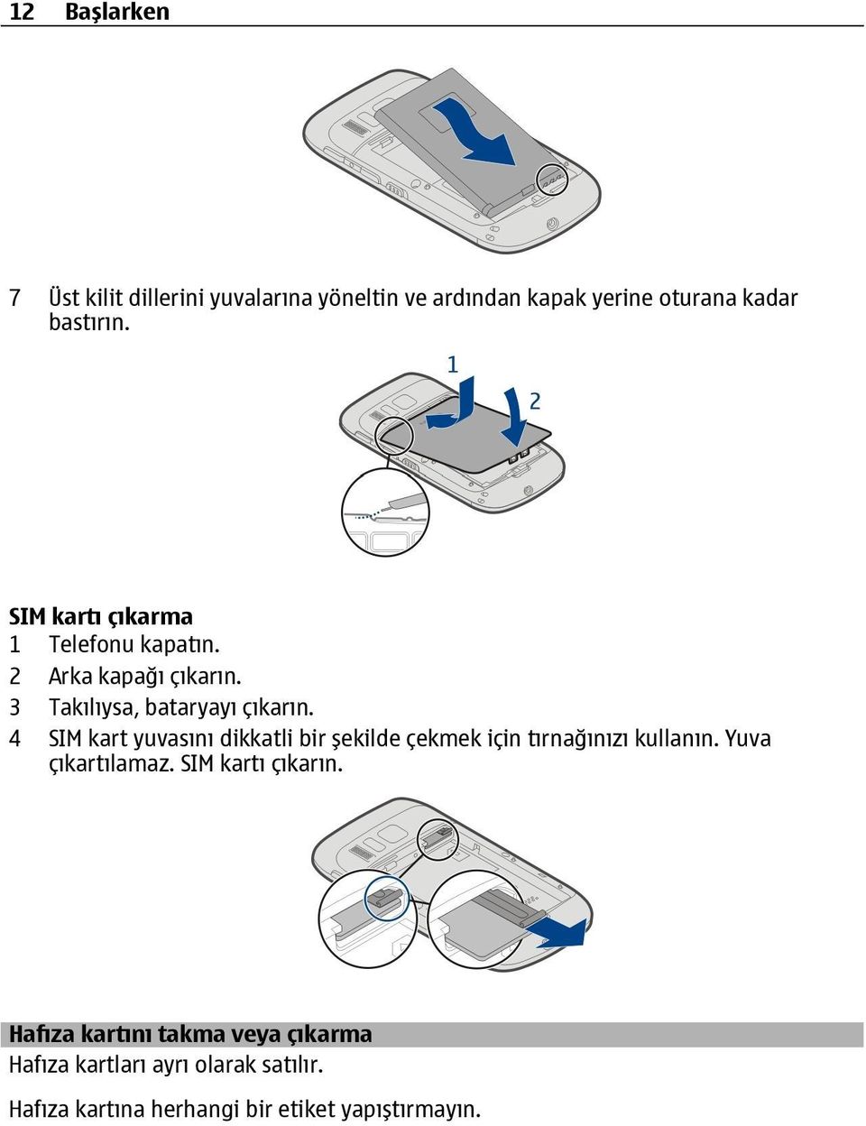 4 SIM kart yuvasını dikkatli bir şekilde çekmek için tırnağınızı kullanın. Yuva çıkartılamaz.