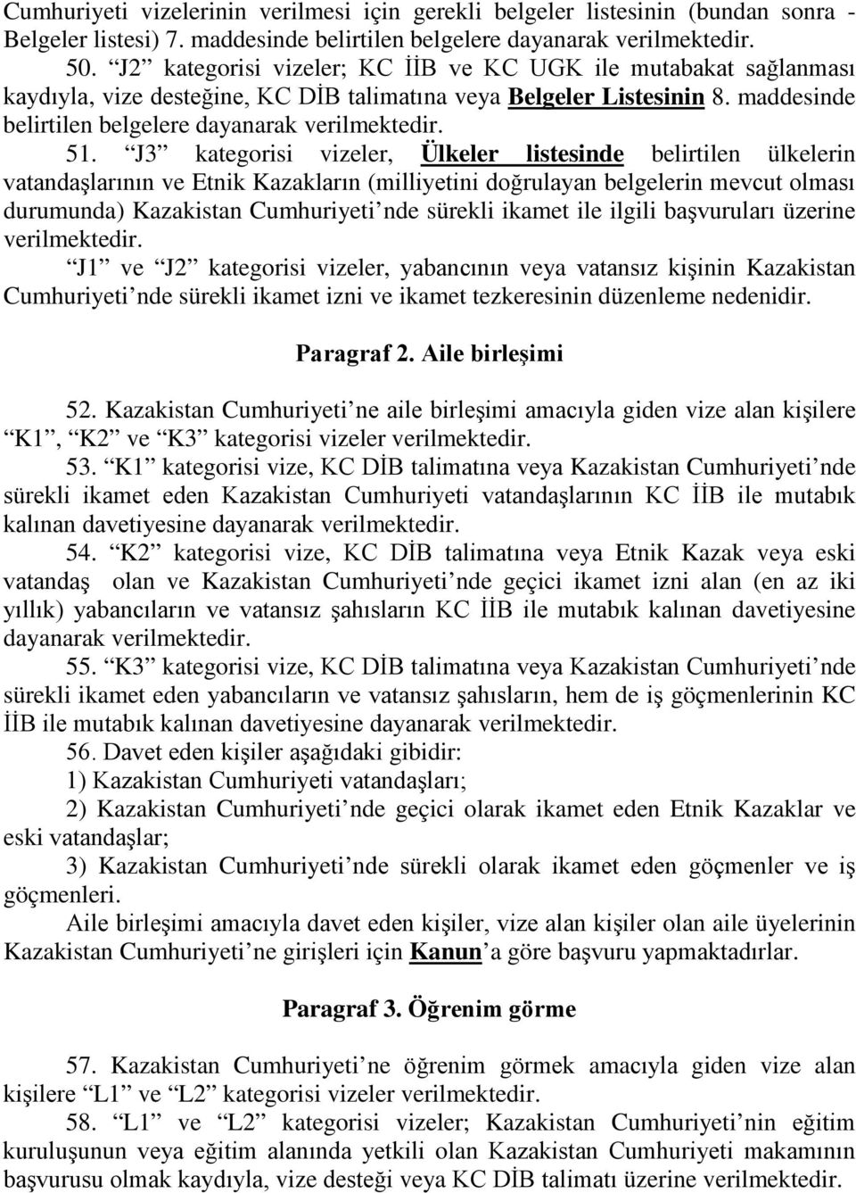 J3 kategorisi vizeler, Ülkeler listesinde belirtilen ülkelerin vatandaşlarının ve Etnik Kazakların (milliyetini doğrulayan belgelerin mevcut olması durumunda) Cumhuriyeti nde sürekli ikamet ile