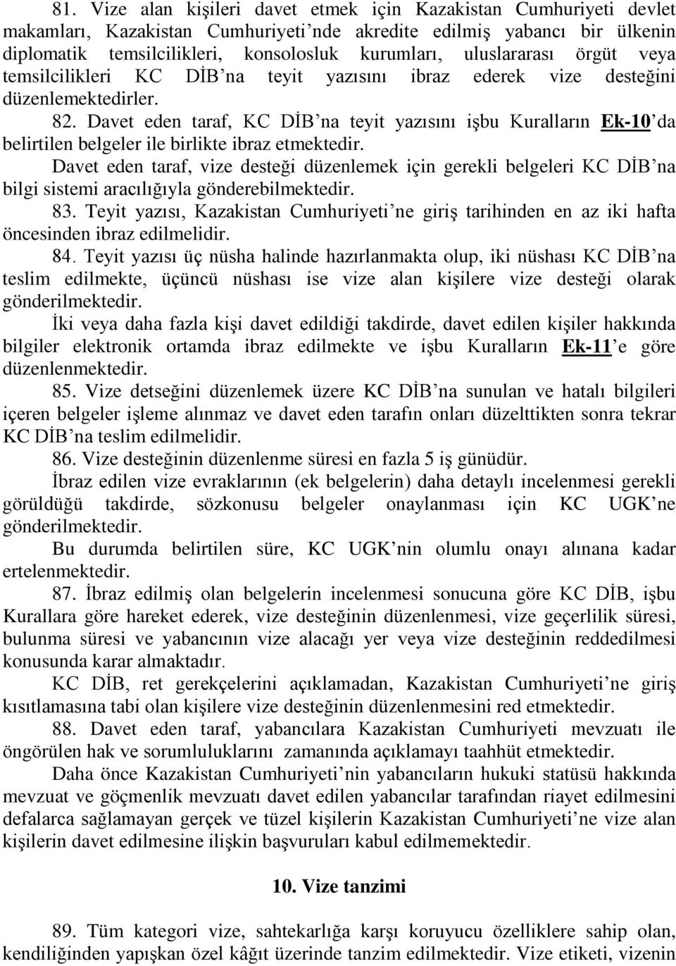 Davet eden taraf, KC DİB na teyit yazısını işbu Kuralların Ek-10 da belirtilen belgeler ile birlikte ibraz etmektedir.