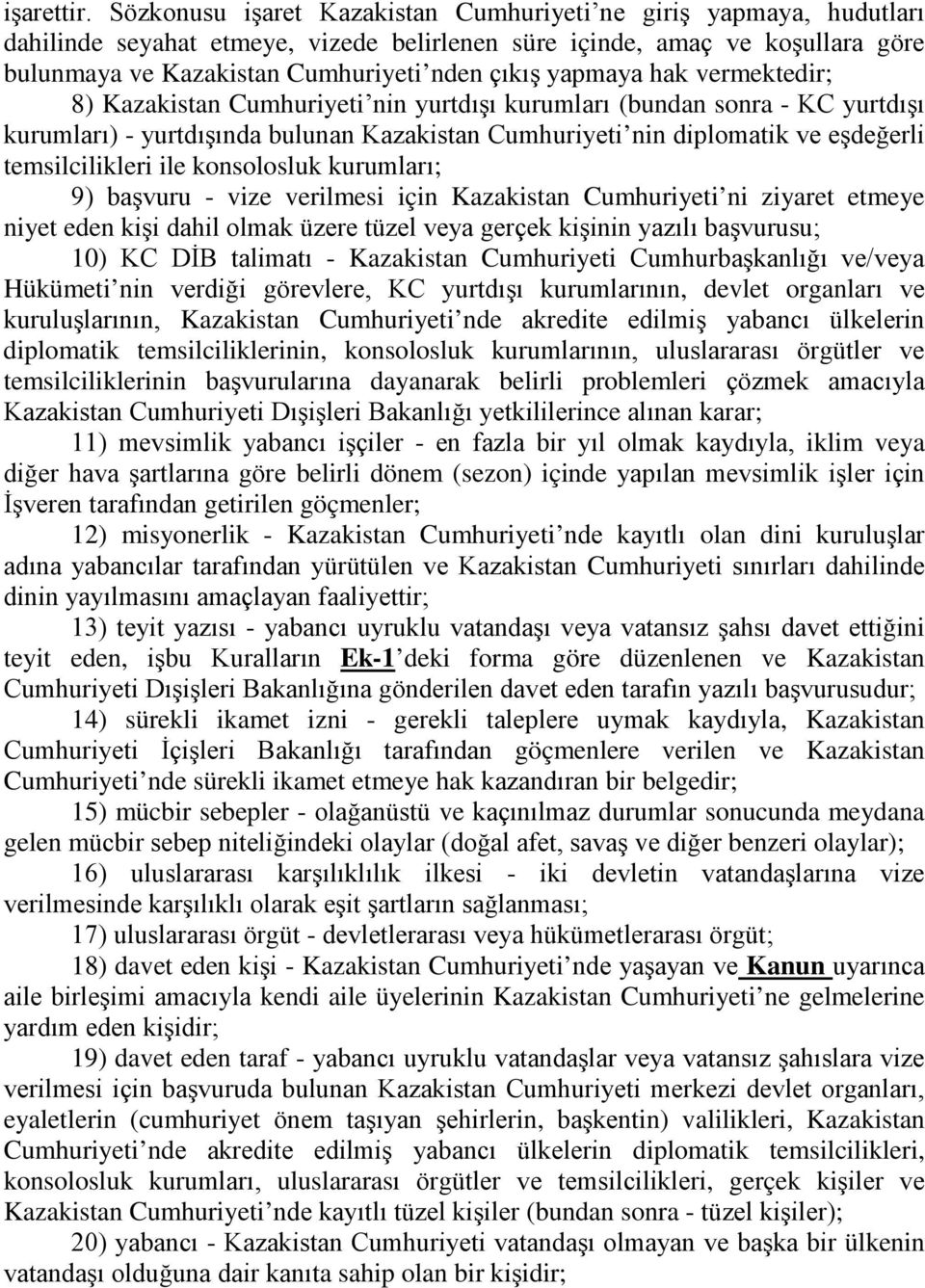 8) Cumhuriyeti nin yurtdışı kurumları (bundan sonra - KC yurtdışı kurumları) - yurtdışında bulunan Cumhuriyeti nin diplomatik ve eşdeğerli temsilcilikleri ile konsolosluk kurumları; 9) başvuru - vize