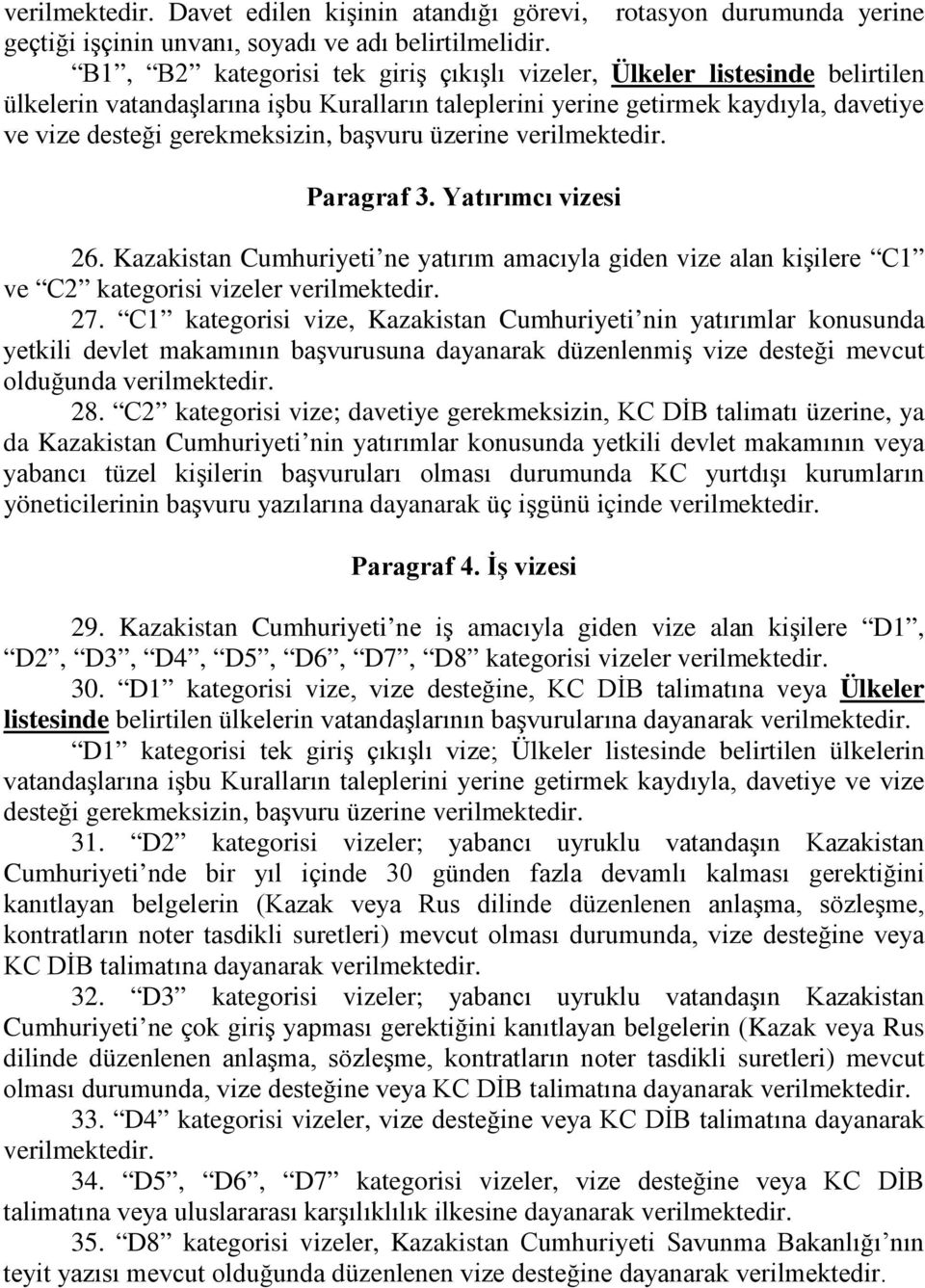 Paragraf 3. Yatırımcı vizesi 26. Cumhuriyeti ne yatırım amacıyla giden vize alan kişilere С1 ve С2 kategorisi vizeler 27.