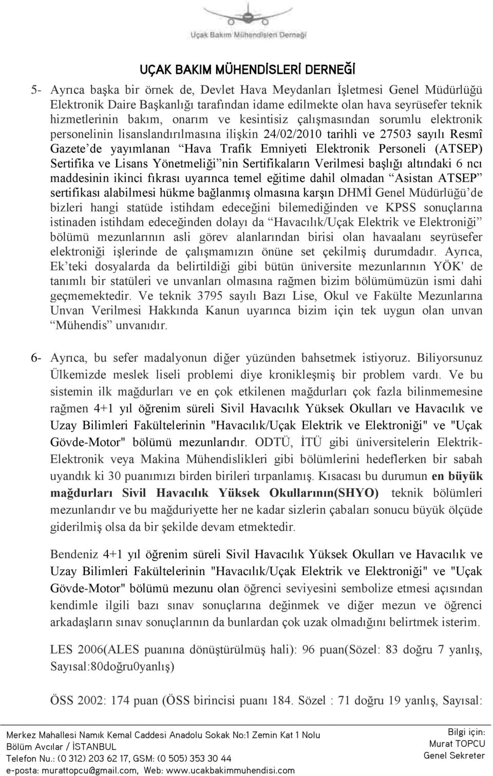 Sertifika ve Lisans Yönetmeliği nin Sertifikaların Verilmesi baģlığı altındaki 6 ncı maddesinin ikinci fıkrası uyarınca temel eğitime dahil olmadan Asistan ATSEP sertifikası alabilmesi hükme