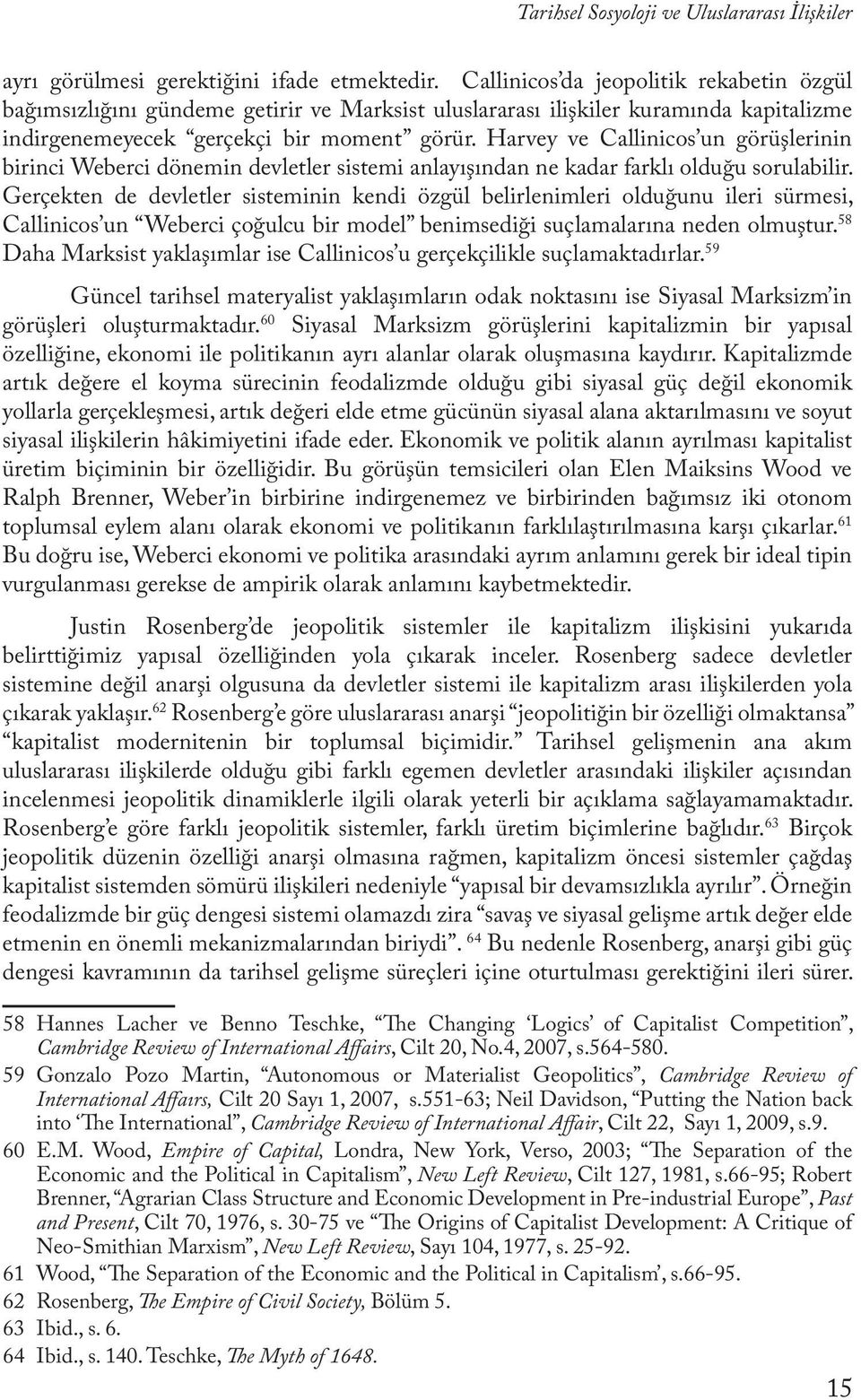 Harvey ve Callinicos un görüşlerinin birinci Weberci dönemin devletler sistemi anlayışından ne kadar farklı olduğu sorulabilir.