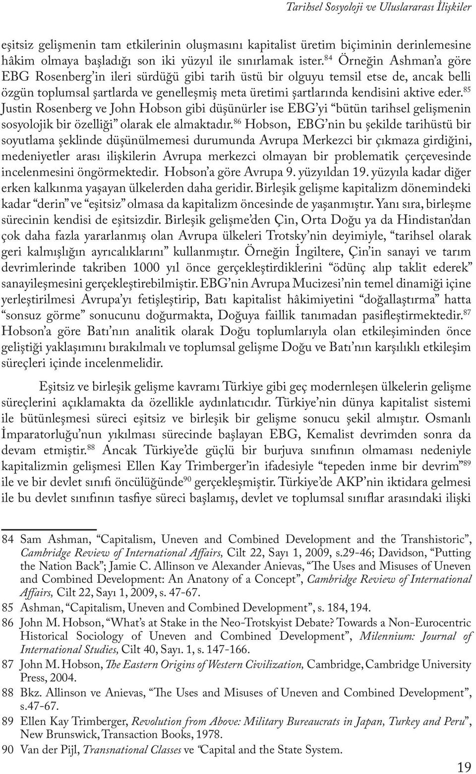 85 Justin Rosenberg ve John Hobson gibi düşünürler ise EBG yi bütün tarihsel gelişmenin sosyolojik bir özelliği olarak ele almaktadır.