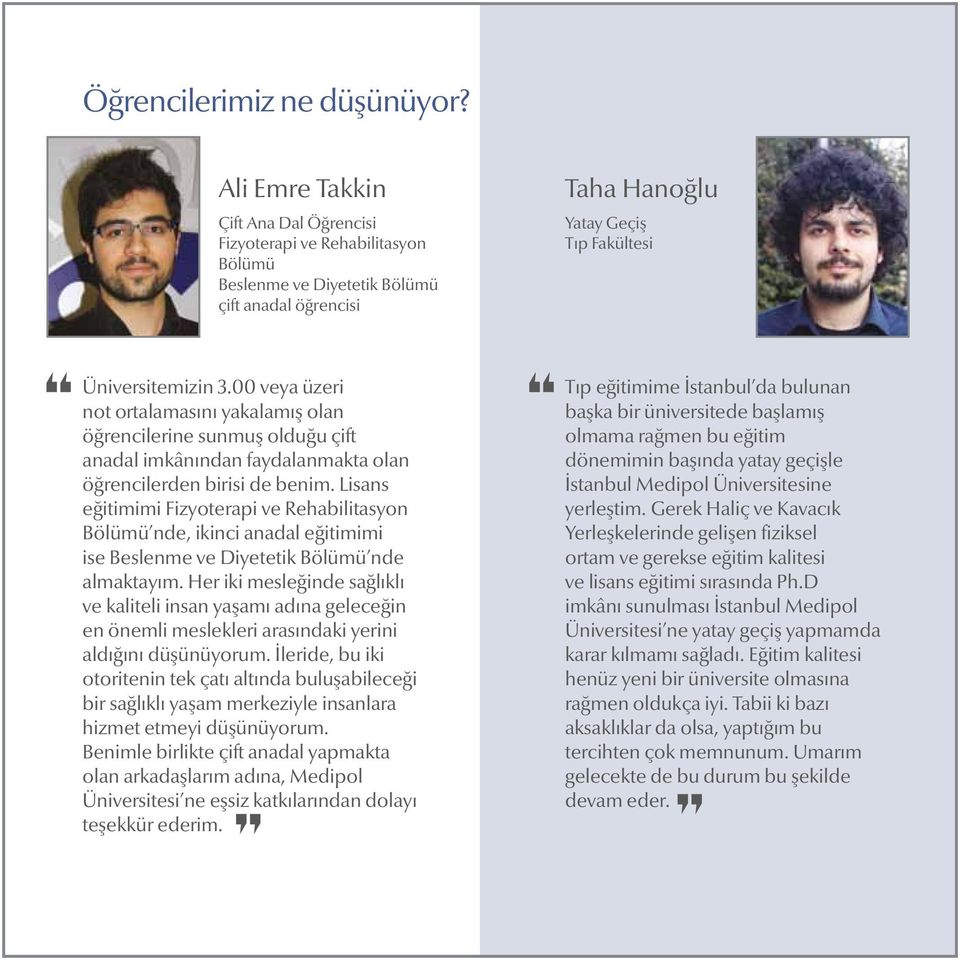 00 veya üzeri not ortalamasını yakalamış olan öğrencilerine sunmuş olduğu çift anadal imkânından faydalanmakta olan öğrencilerden birisi de benim.