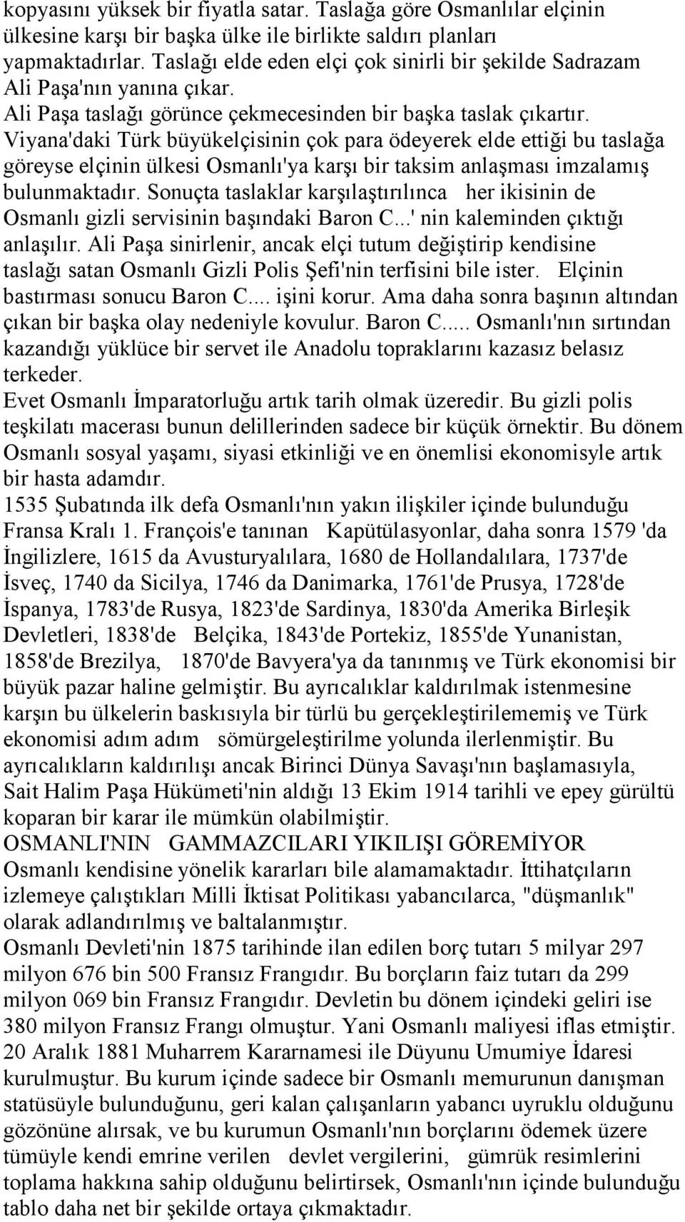 Viyana'daki Türk büyükelçisinin çok para ödeyerek elde ettiği bu taslağa göreyse elçinin ülkesi Osmanlı'ya karşı bir taksim anlaşması imzalamış bulunmaktadır.