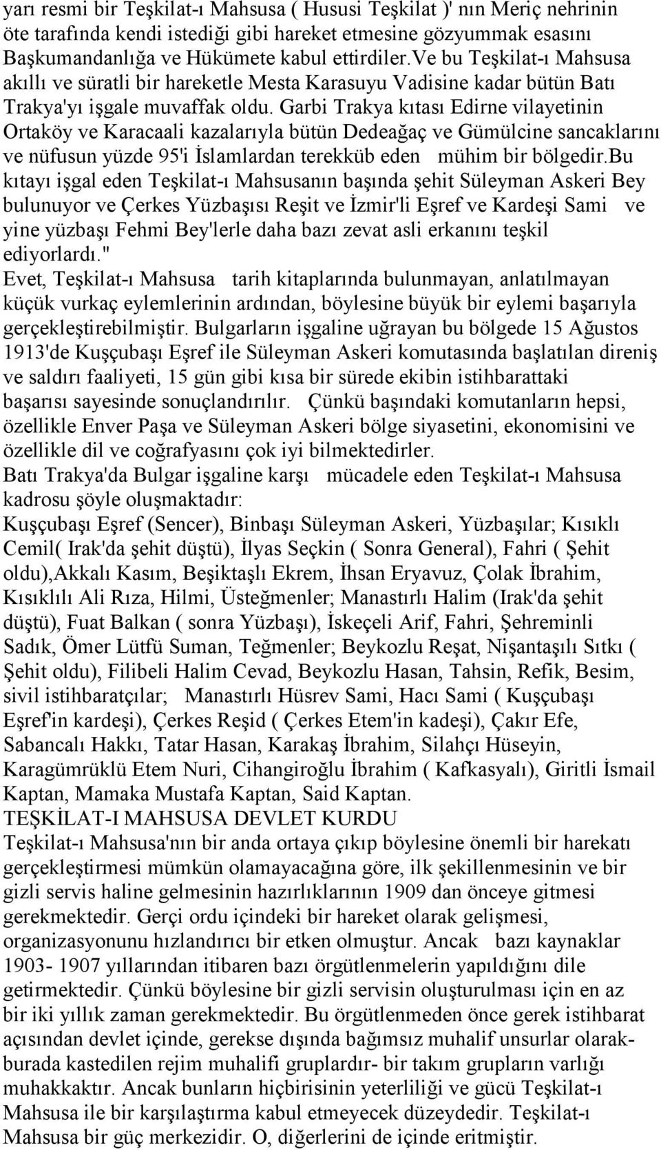 Garbi Trakya kıtası Edirne vilayetinin Ortaköy ve Karacaali kazalarıyla bütün Dedeağaç ve Gümülcine sancaklarını ve nüfusun yüzde 95'i İslamlardan terekküb eden mühim bir bölgedir.