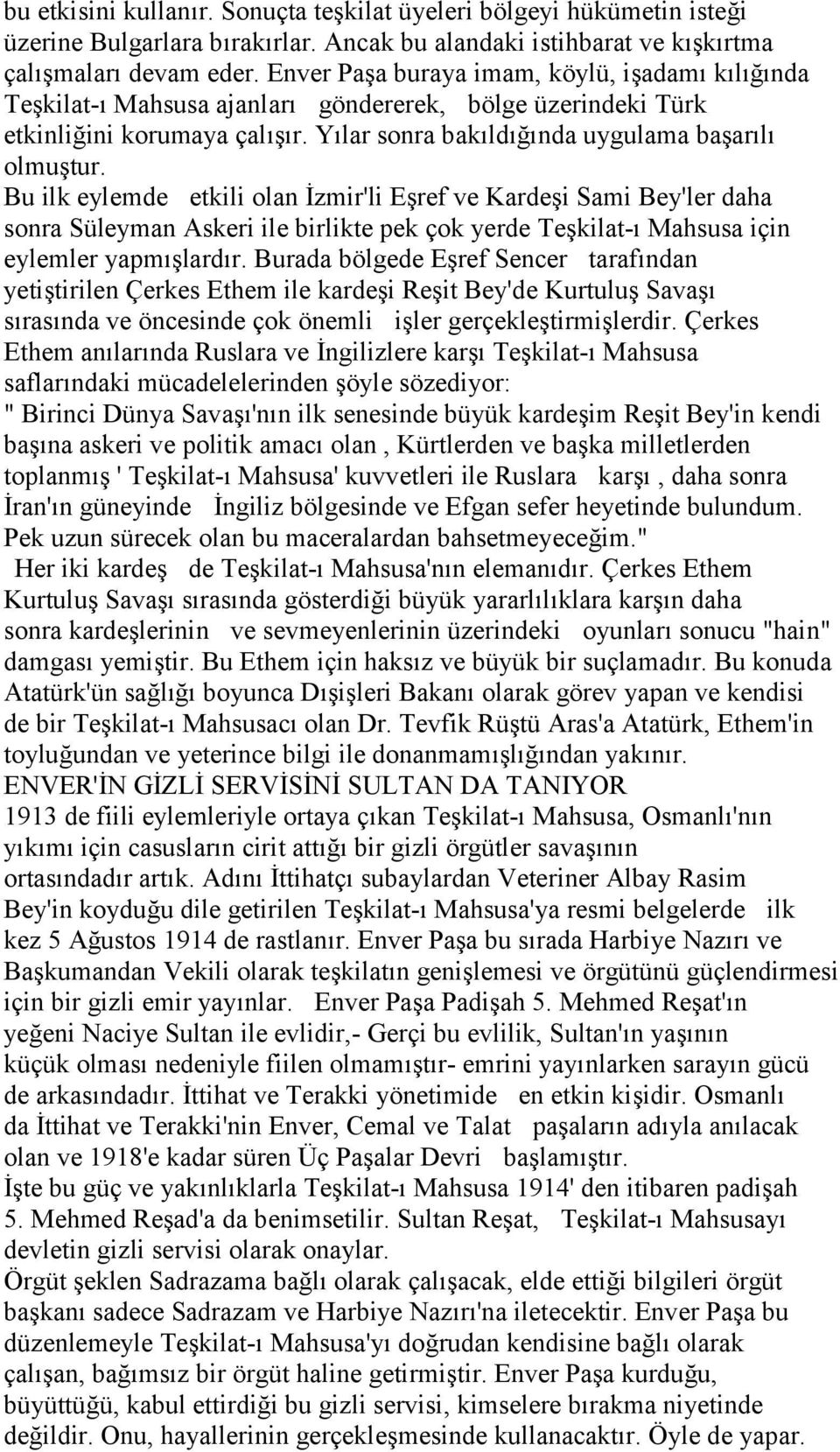 Bu ilk eylemde etkili olan İzmir'li Eşref ve Kardeşi Sami Bey'ler daha sonra Süleyman Askeri ile birlikte pek çok yerde Teşkilat-ı Mahsusa için eylemler yapmışlardır.