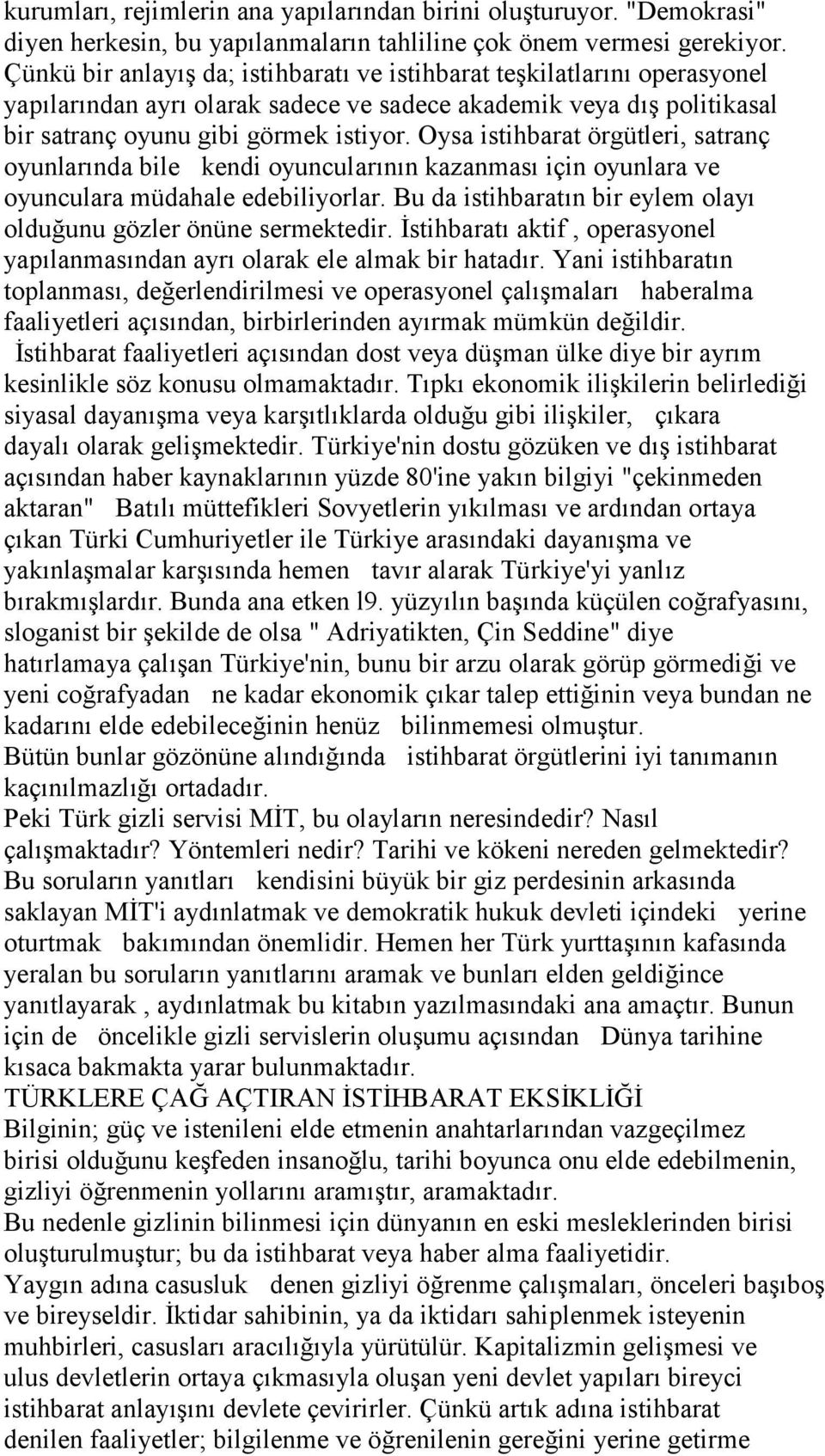 Oysa istihbarat örgütleri, satranç oyunlarında bile kendi oyuncularının kazanması için oyunlara ve oyunculara müdahale edebiliyorlar.