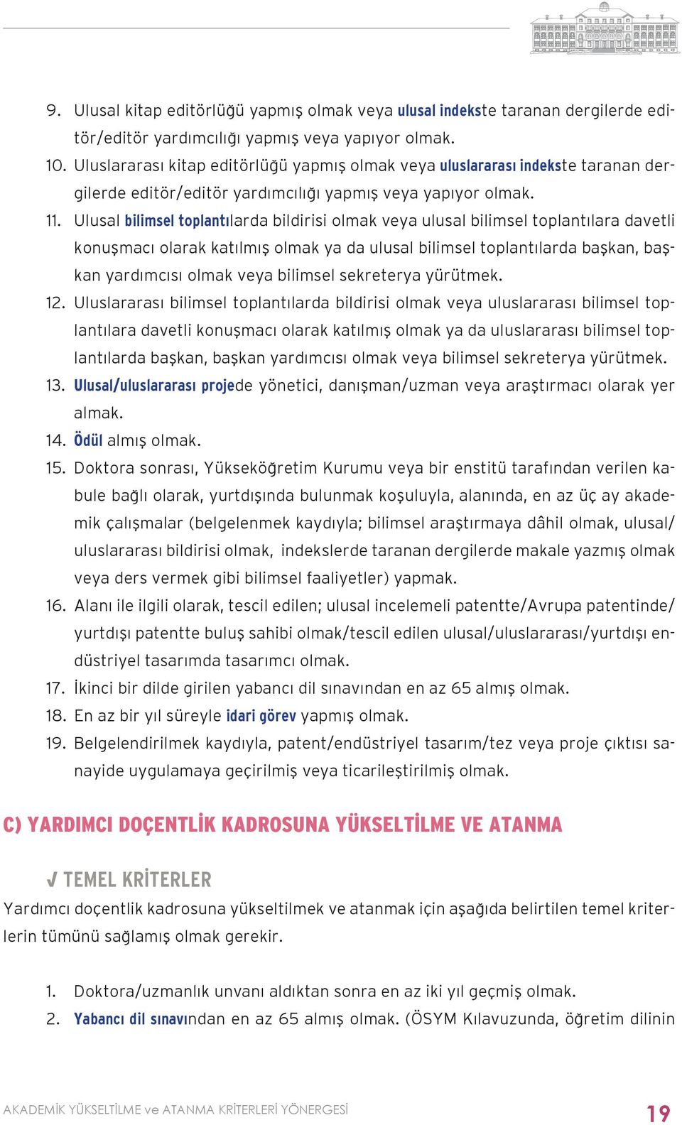 Ulusal bilimsel toplantılarda bildirisi olmak veya ulusal bilimsel toplantılara davetli konuşmacı olarak katılmış olmak ya da ulusal bilimsel toplantılarda başkan, başkan yardımcısı olmak veya