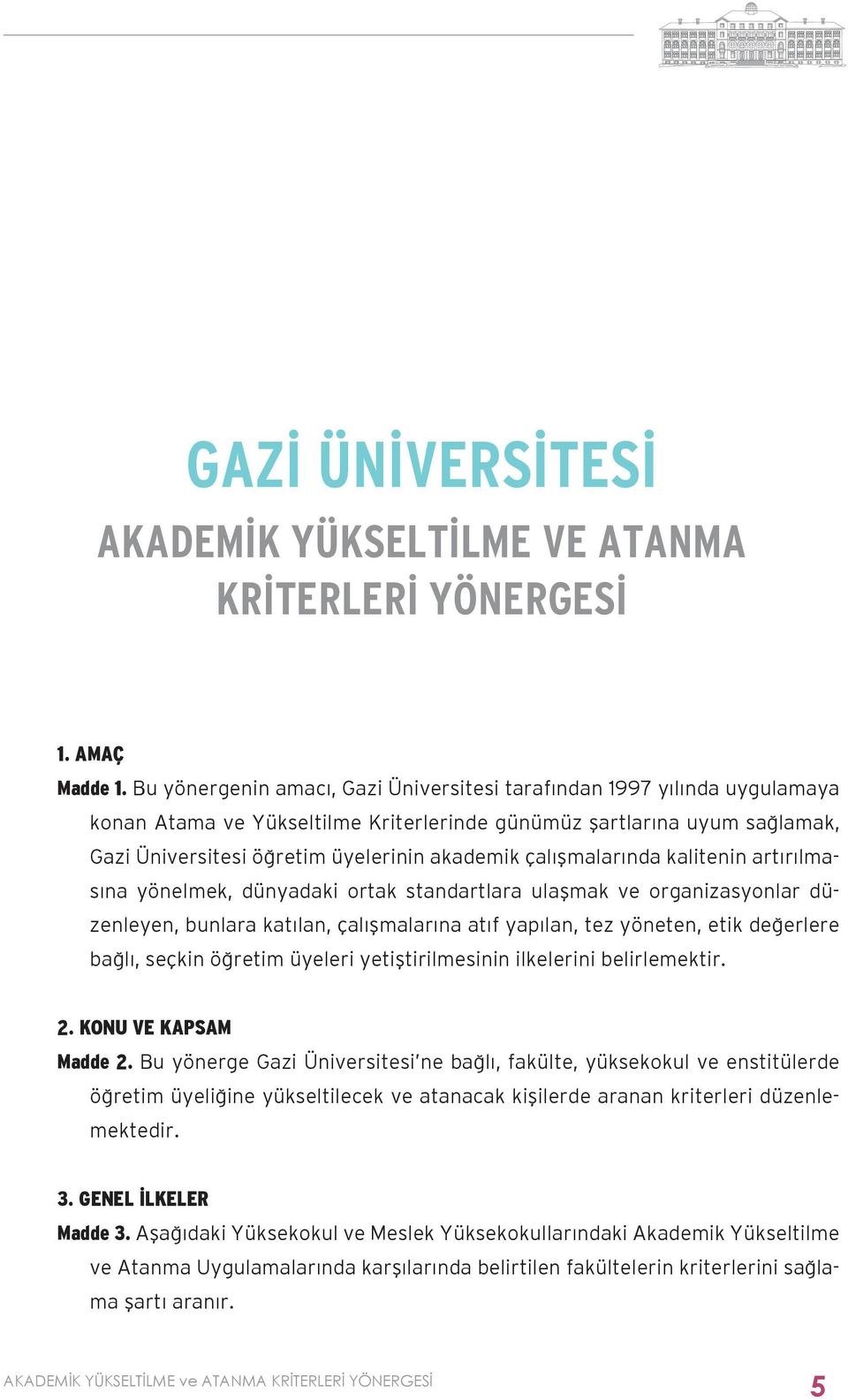 çalışmalarında kalitenin artırılmasına yönelmek, dünyadaki ortak standartlara ulaşmak ve organizasyonlar düzenleyen, bunlara katılan, çalışmalarına atıf yapılan, tez yöneten, etik değerlere bağlı,