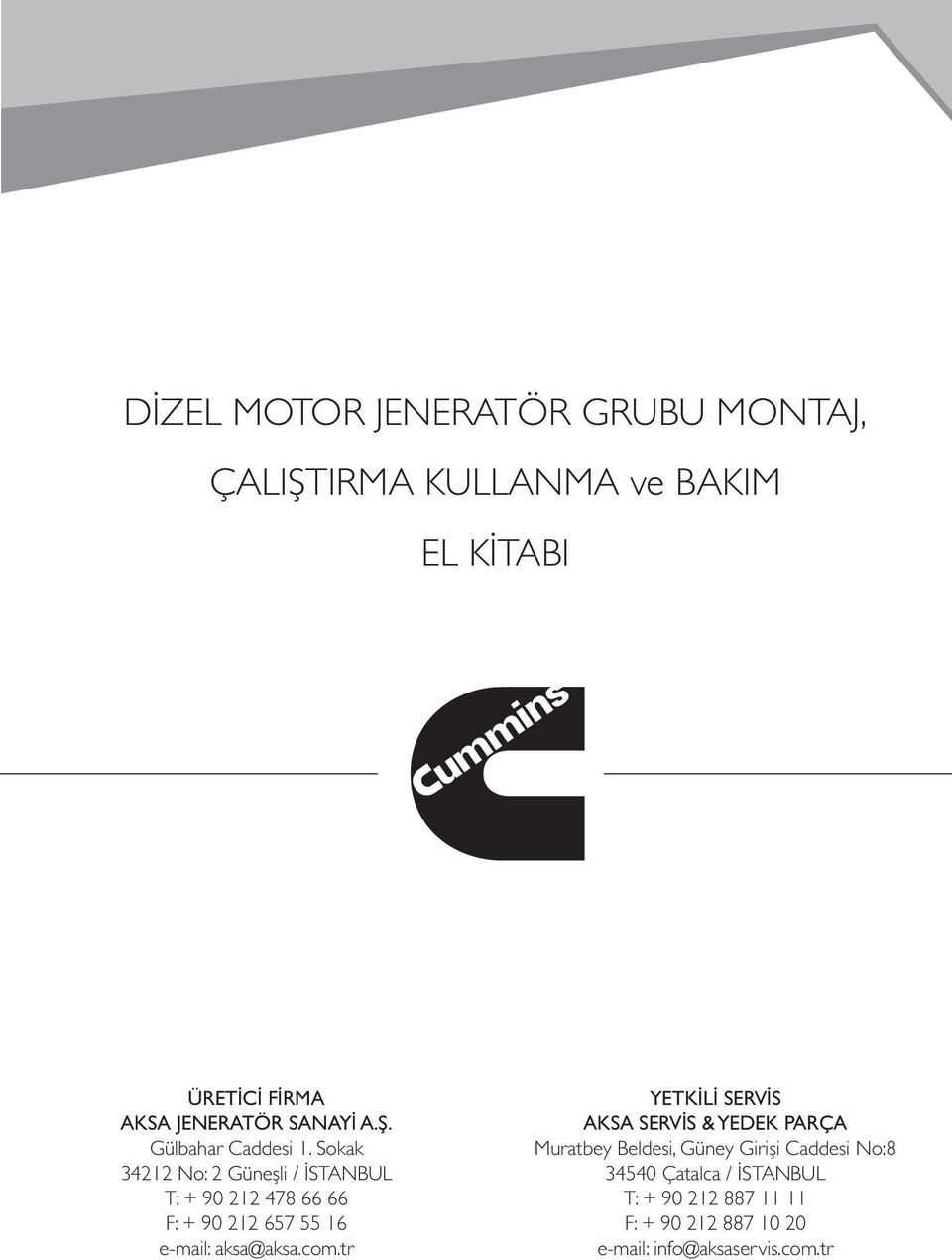 Sokak 34212 No: 2 Güneşli / İSTANBUL T: + 90 212 478 66 66 F: + 90 212 657 55 16 e-mail: aksa@aksa.com.