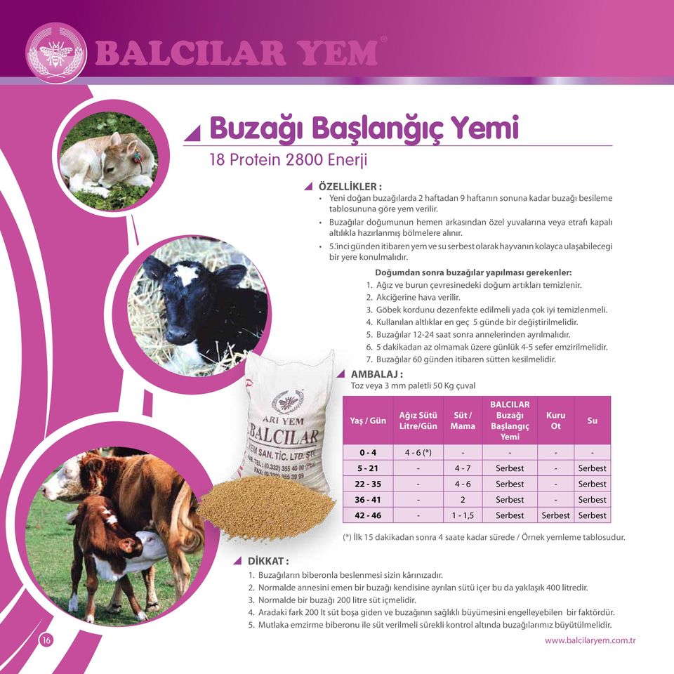 inci günden itibaren yem ve su serbest olarak hayvanın kolayca ulaşabilecegi bir yere konulmalıdır. Doğumdan sonra buzağılar yapılması gerekenler: 1.