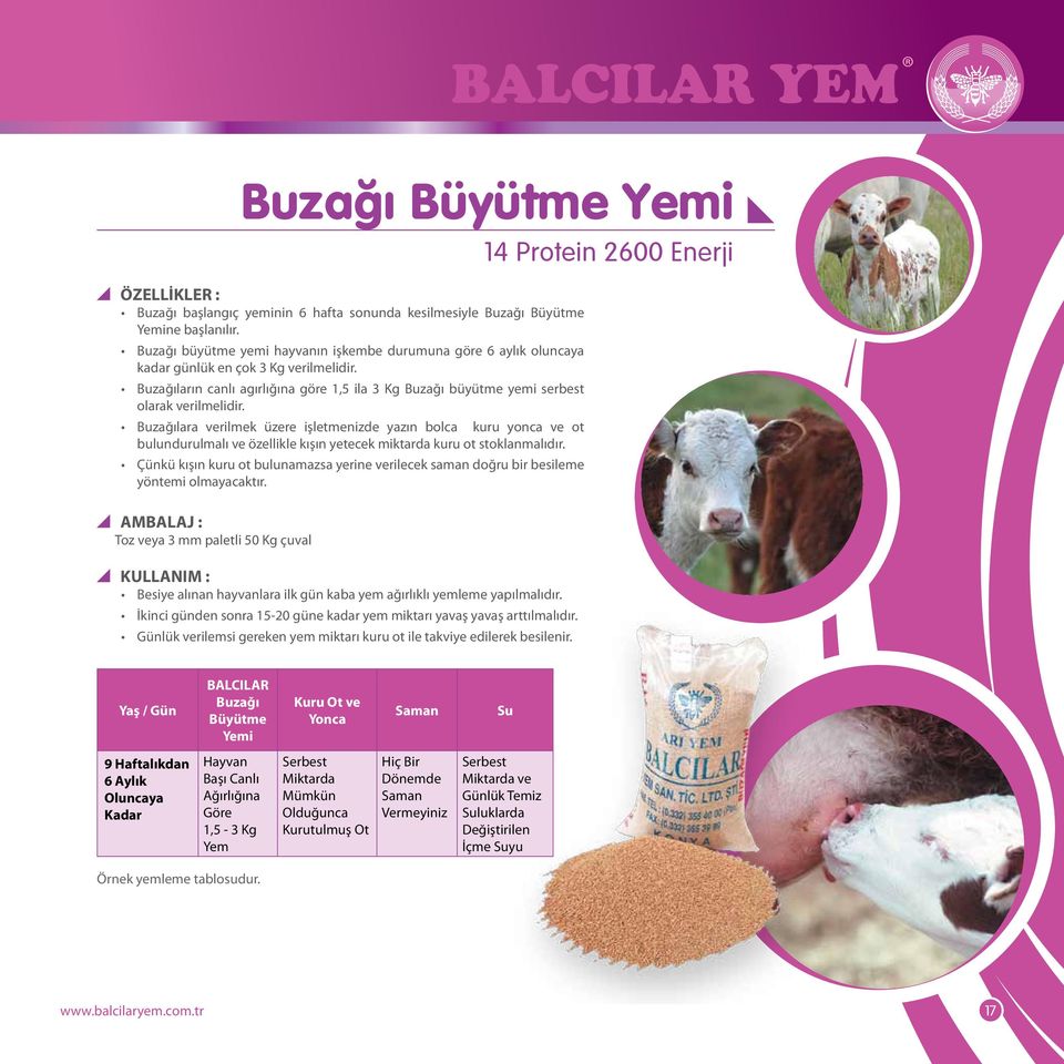 Buzağıların canlı agırlığına göre 1,5 ila 3 Kg Buzağı büyütme yemi serbest olarak verilmelidir.