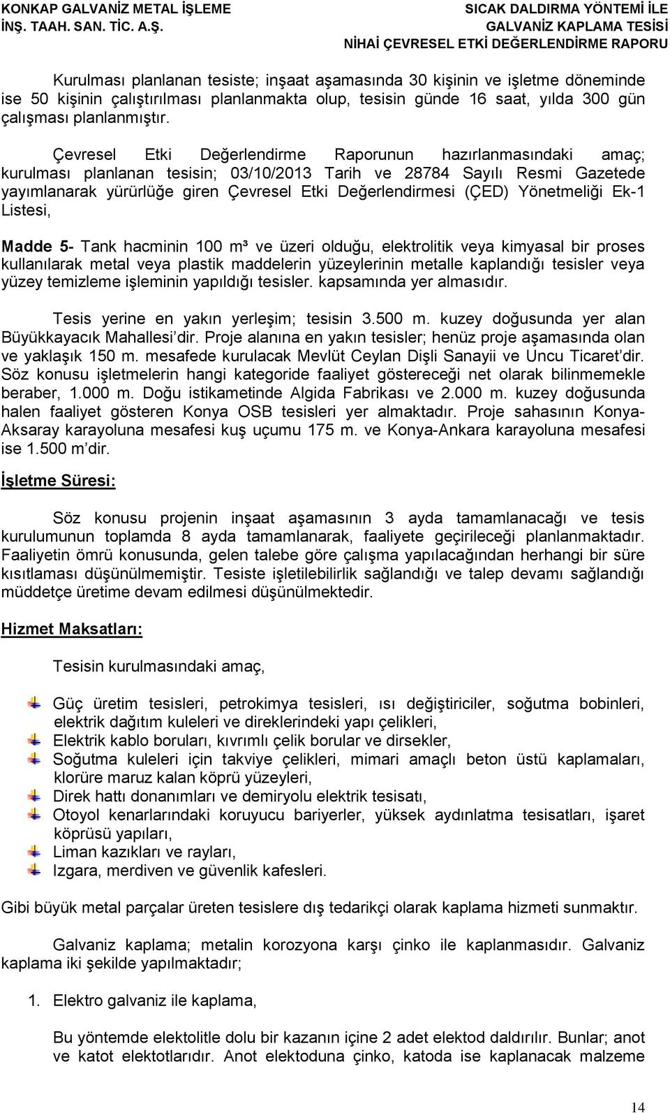 (ÇED) Yönetmeliği Ek-1 Listesi, Madde 5- Tank hacminin 100 m³ ve üzeri olduğu, elektrolitik veya kimyasal bir proses kullanılarak metal veya plastik maddelerin yüzeylerinin metalle kaplandığı