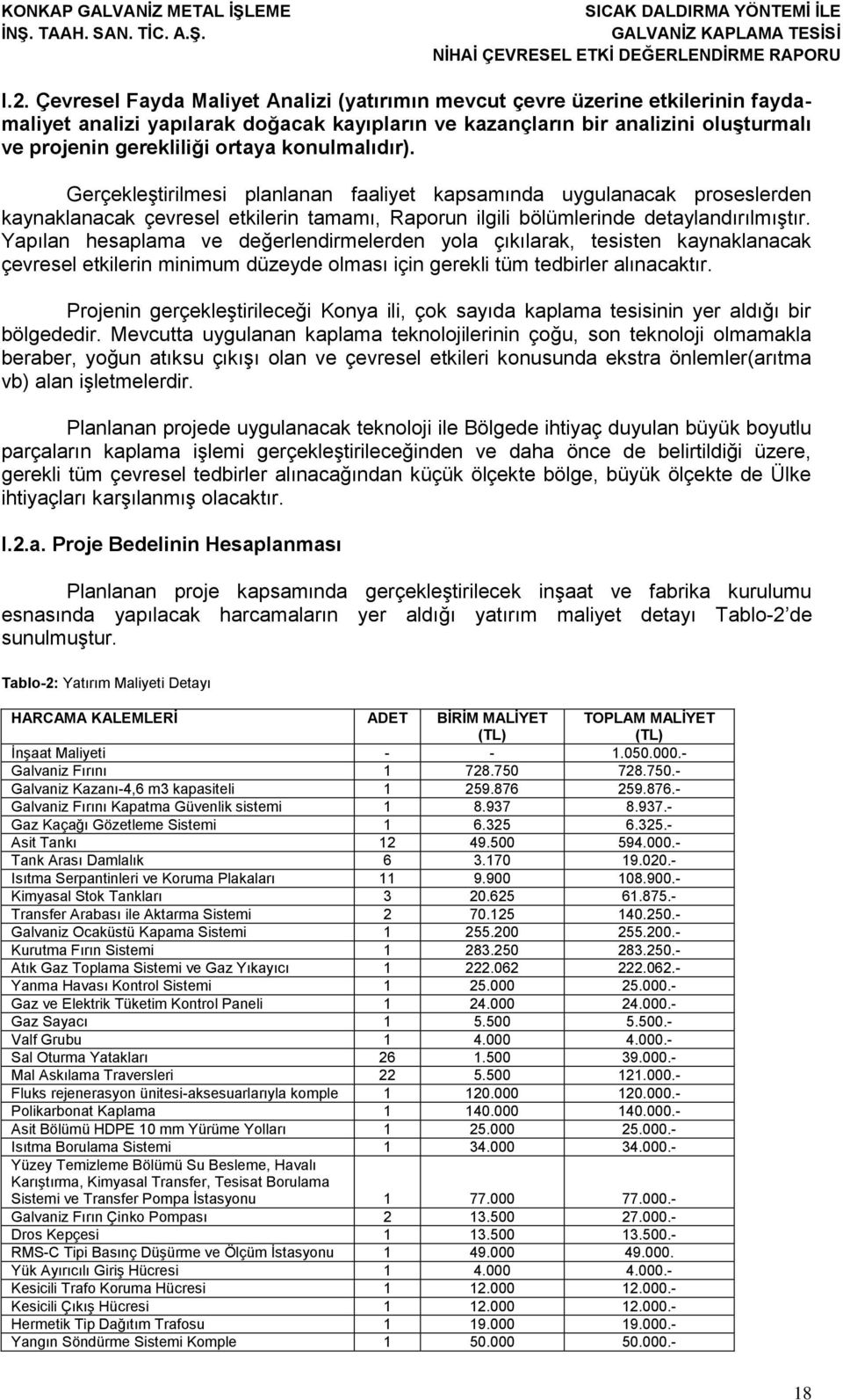 Yapılan hesaplama ve değerlendirmelerden yola çıkılarak, tesisten kaynaklanacak çevresel etkilerin minimum düzeyde olması için gerekli tüm tedbirler alınacaktır.