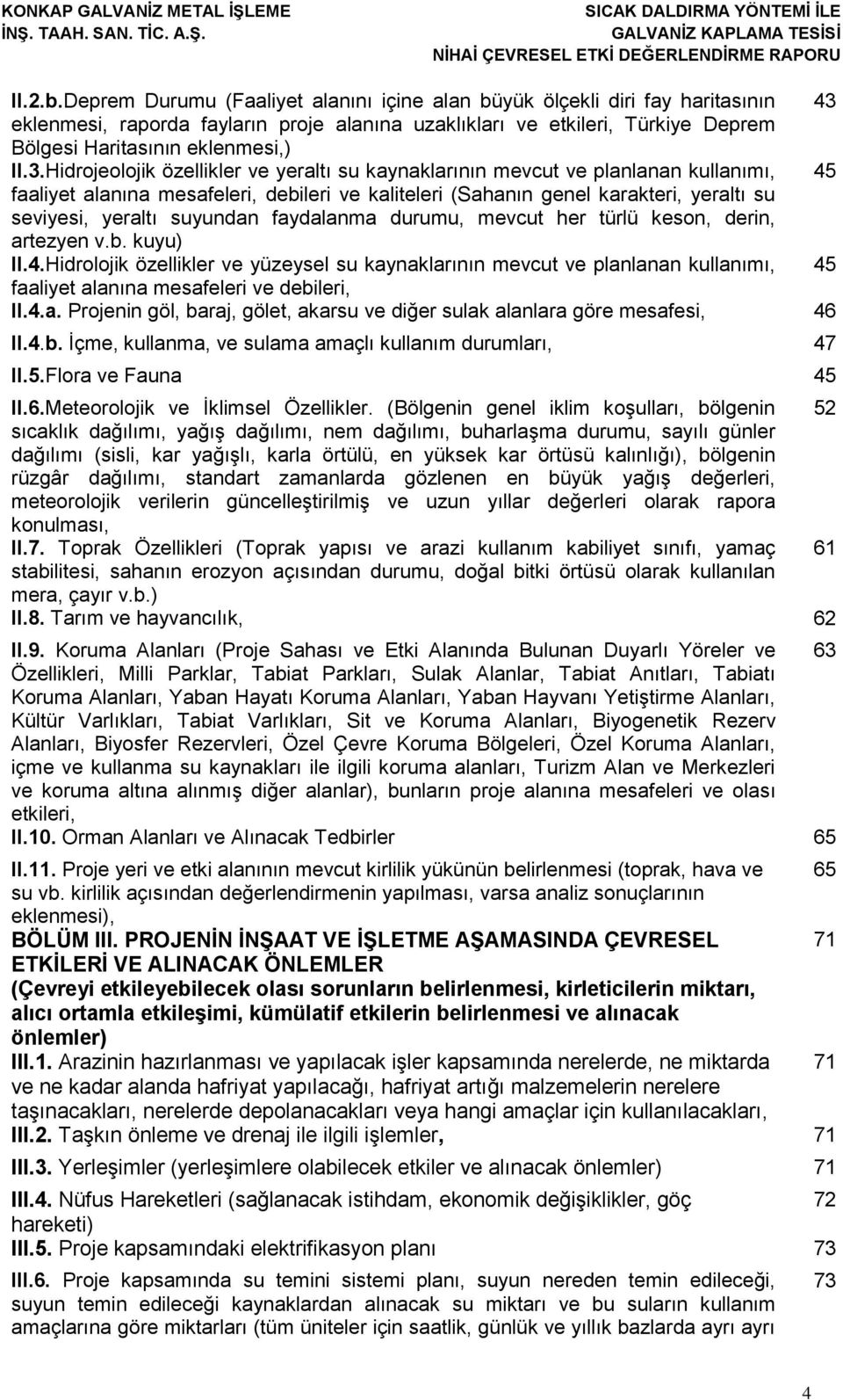 eklenmesi, raporda fayların proje alanına uzaklıkları ve etkileri, Türkiye Deprem Bölgesi Haritasının eklenmesi,) II.3.