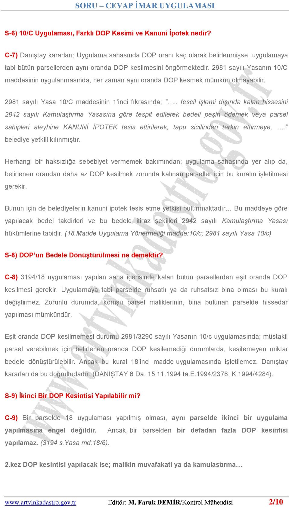 2981 sayılı Yasanın 10/C maddesinin uygulanmasında, her zaman aynı oranda DOP kesmek mümkün olmayabilir. 2981 sayılı Yasa 10/C maddesinin 1 inci fıkrasında;.