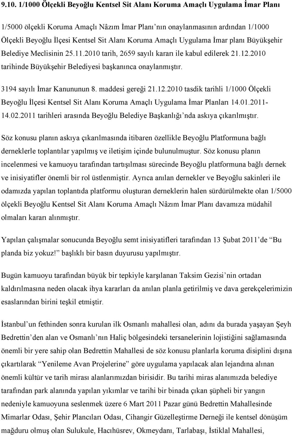 3194 sayılı İmar Kanununun 8. maddesi gereği 21.12.2010 tasdik tarihli 1/1000 Ölçekli Beyoğlu İlçesi Kentsel Sit Alanı Koruma Amaçlı Uygulama İmar Planları 14.01.2011-14.02.