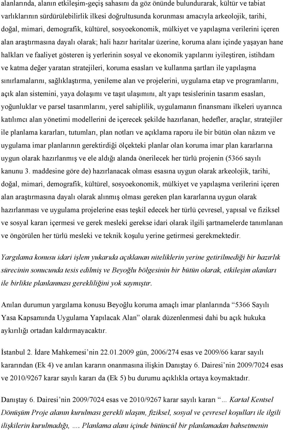 gösteren iş yerlerinin sosyal ve ekonomik yapılarını iyileştiren, istihdam ve katma değer yaratan stratejileri, koruma esasları ve kullanma şartları ile yapılaşma sınırlamalarını, sağlıklaştırma,