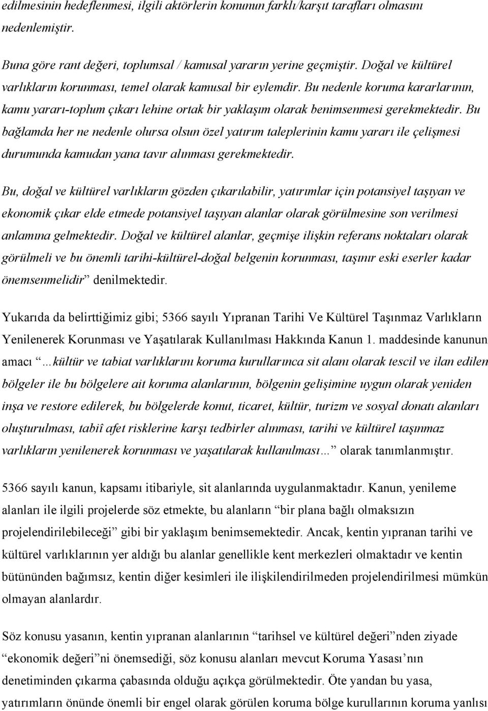 Bu bağlamda her ne nedenle olursa olsun özel yatırım taleplerinin kamu yararı ile çelişmesi durumunda kamudan yana tavır alınması gerekmektedir.