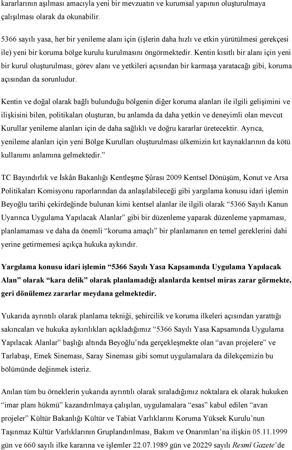 Kentin kısıtlı bir alanı için yeni bir kurul oluşturulması, görev alanı ve yetkileri açısından bir karmaşa yaratacağı gibi, koruma açısından da sorunludur.