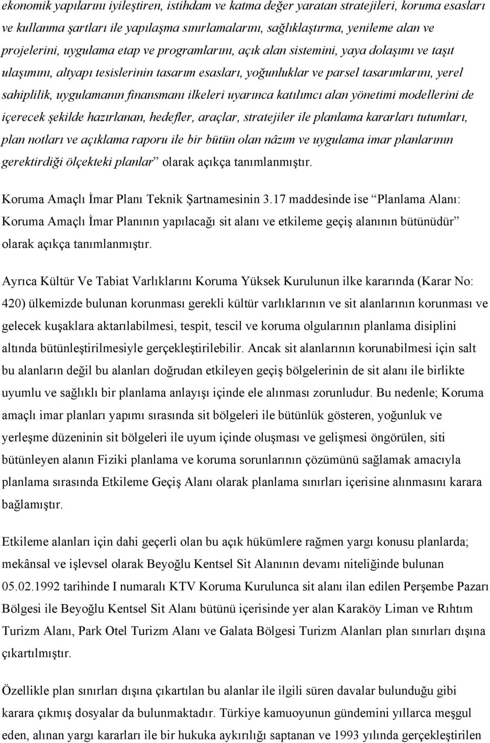 finansmanı ilkeleri uyarınca katılımcı alan yönetimi modellerini de içerecek şekilde hazırlanan, hedefler, araçlar, stratejiler ile planlama kararları tutumları, plan notları ve açıklama raporu ile