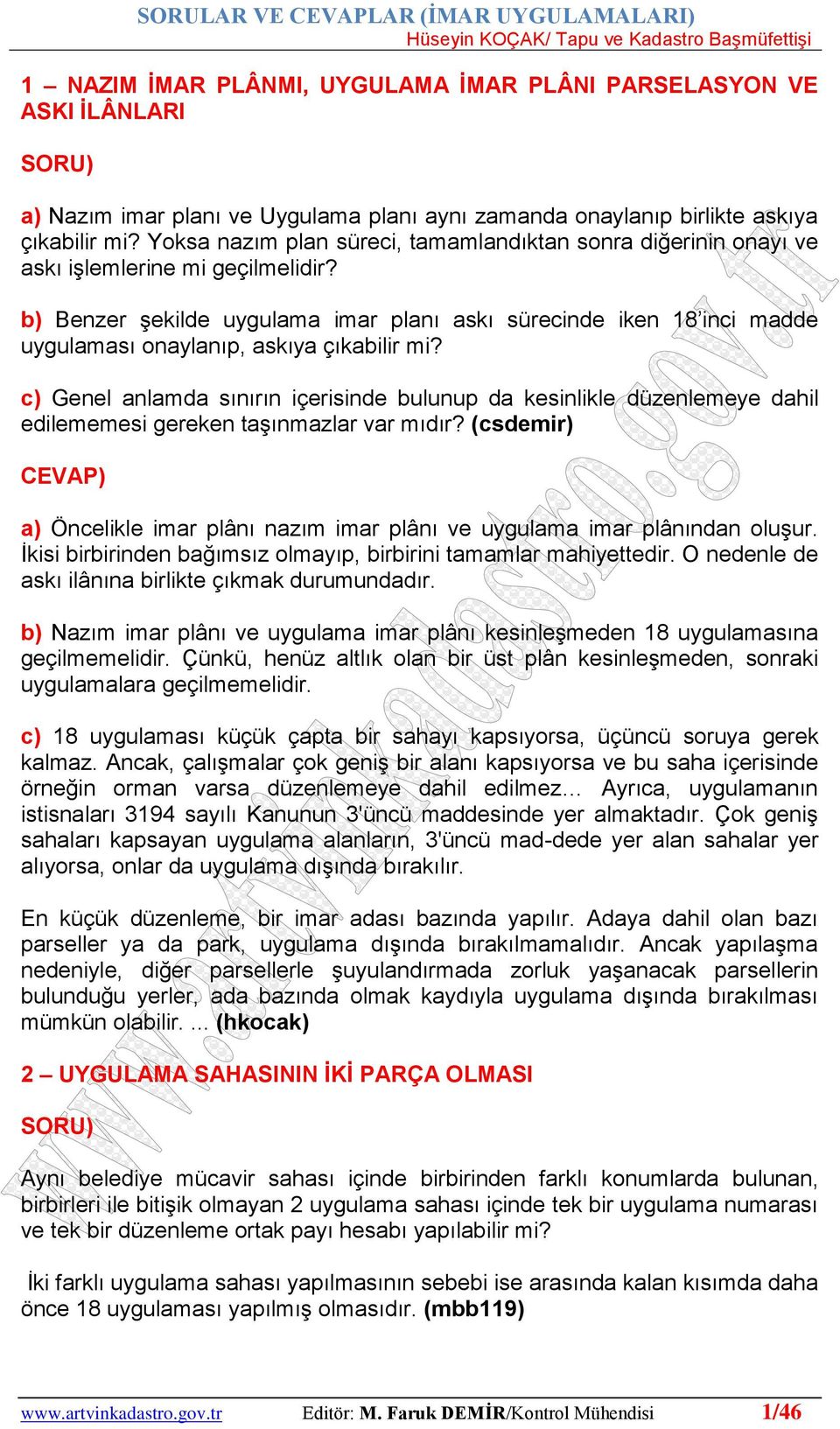 b) Benzer şekilde uygulama imar planı askı sürecinde iken 18 inci madde uygulaması onaylanıp, askıya çıkabilir mi?