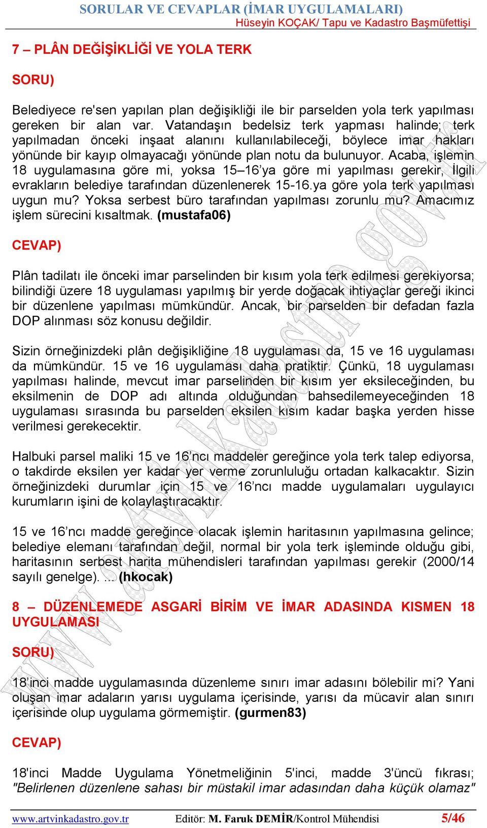 Acaba, işlemin 18 uygulamasına göre mi, yoksa 15 16 ya göre mi yapılması gerekir, İlgili evrakların belediye tarafından düzenlenerek 15-16.ya göre yola terk yapılması uygun mu?