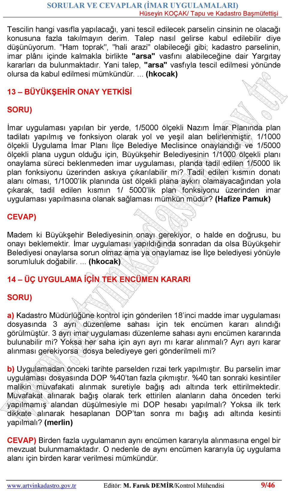 Yani talep, "arsa" vasfıyla tescil edilmesi yönünde olursa da kabul edilmesi mümkündür.