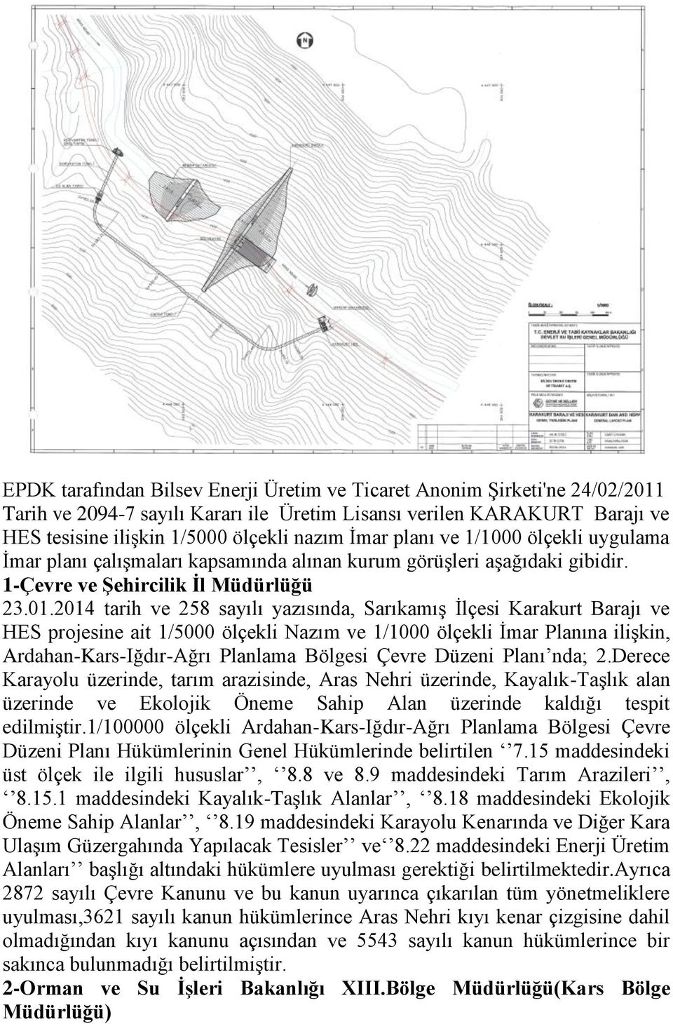 2014 tarih ve 258 sayılı yazısında, Sarıkamış İlçesi Karakurt Barajı ve HES projesine ait 1/5000 ölçekli Nazım ve 1/1000 ölçekli İmar Planına ilişkin, Ardahan-Kars-Iğdır-Ağrı Planlama Bölgesi Çevre