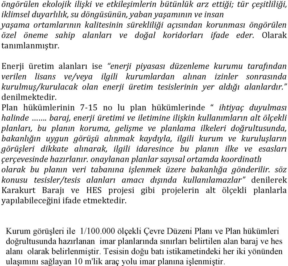 Enerji üretim alanları ise enerji piyasası düzenleme kurumu tarafından verilen lisans ve/veya ilgili kurumlardan alınan izinler sonrasında kurulmuş/kurulacak olan enerji üretim tesislerinin yer