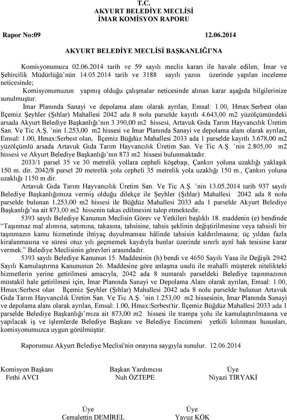 İmar Planında Sanayi ve depolama alanı olarak ayrılan, Emsal: 1.00, Hmax:Serbest olan İlçemiz Şeyhler (Şıhlar) Mahallesi 2042 ada 8 nolu parselde kayıtlı 4.