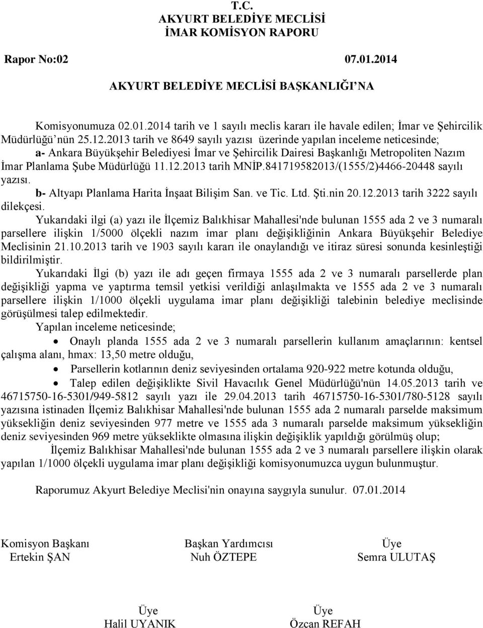 2013 tarih MNİP.841719582013/(1555/2)4466-20448 sayılı yazısı. b- Altyapı Planlama Harita İnşaat Bilişim San. ve Tic. Ltd. Şti.nin 20.12.2013 tarih 3222 sayılı dilekçesi.