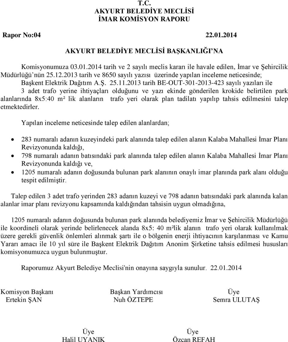 2013 tarih BE-OUT-301-2013-423 sayılı yazıları ile 3 adet trafo yerine ihtiyaçları olduğunu ve yazı ekinde gönderilen krokide belirtilen park alanlarında 8x5:40 m² lik alanların trafo yeri olarak