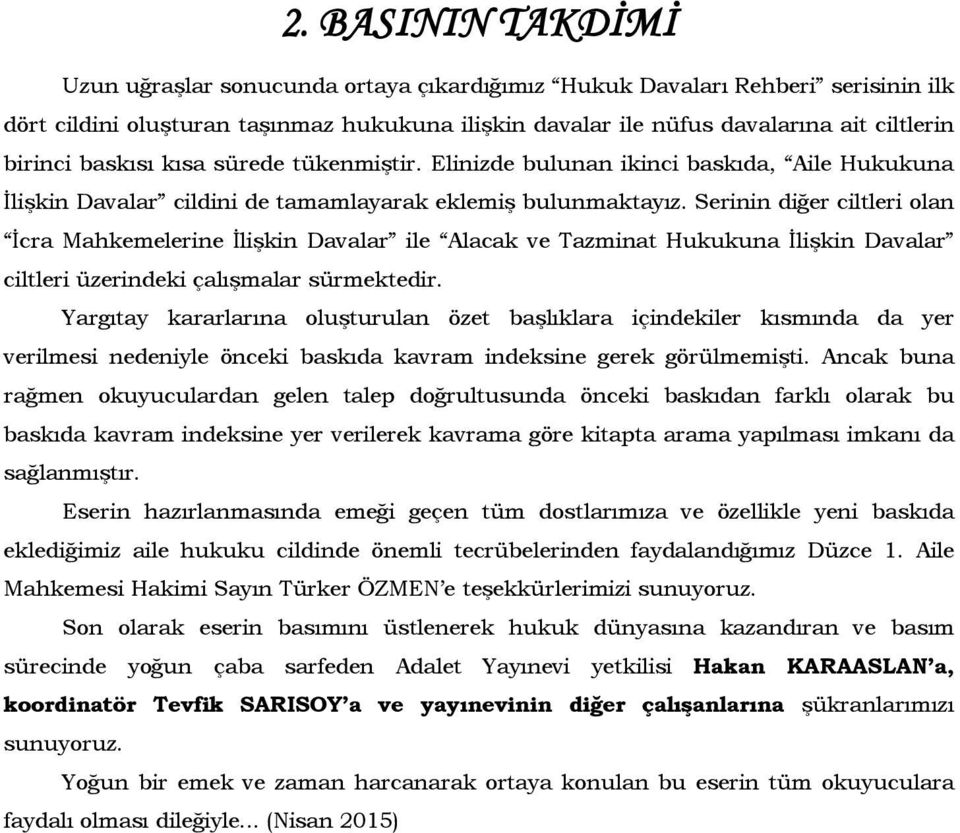 Serinin diğer ciltleri olan İcra Mahkemelerine İlişkin Davalar ile Alacak ve Tazminat Hukukuna İlişkin Davalar ciltleri üzerindeki çalışmalar sürmektedir.