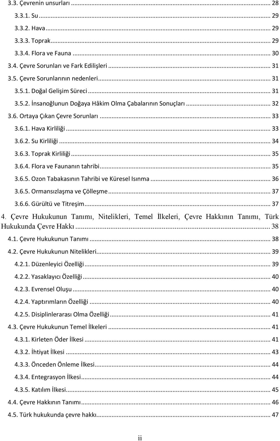 .. 35 3.6.5. Ozon Tabakasının Tahribi ve Küresel Isınma... 36 3.6.5. Ormansızlaşma ve Çölleşme... 37 3.6.6. Gürültü ve Titreşim... 37 4.