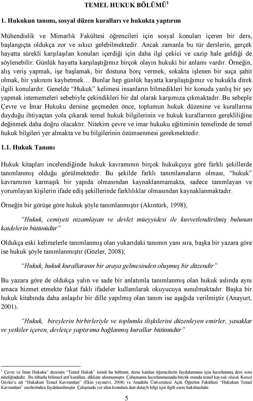 Ancak zamanla bu tür derslerin, gerçek hayatta sürekli karşılaşılan konuları içerdiği için daha ilgi çekici ve cazip hale geldiği de söylenebilir.