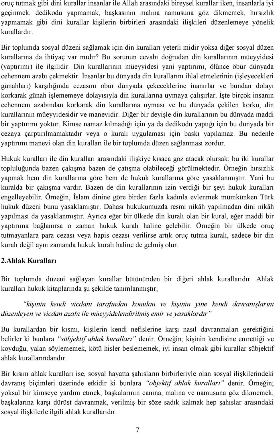 Bir toplumda sosyal düzeni sağlamak için din kuralları yeterli midir yoksa diğer sosyal düzen kurallarına da ihtiyaç var mıdır?