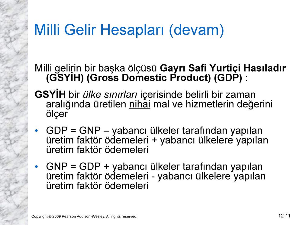 tarafından yapılan üretim faktör ödemeleri + yabancı ülkelere yapılan üretim faktör ödemeleri GNP = GDP + yabancı ülkeler tarafından